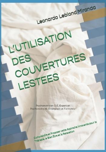L'Utilisation Des Couvertures Lestees: Comprendre et Proposer cette Approche Innovante pour la thérapie, le Bien Être et la Relaxation