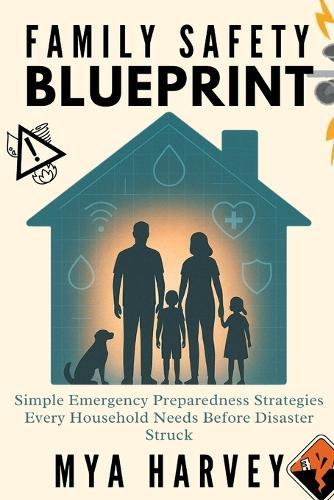 Family Safety Blueprint: Simple Emergency Preparedness Strategies Every Household Needs Before Disaster Struck