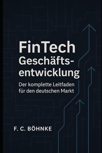 FinTech Geschäftsentwicklung: Der komplette Leitfaden für den deutschen Markt