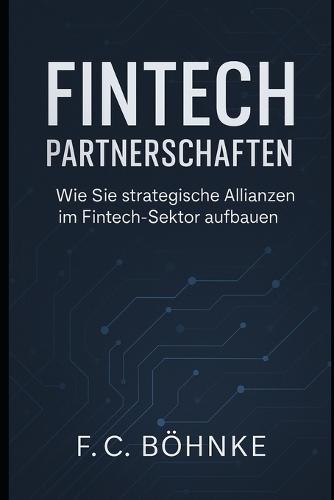 FinTech Partnerschaften: Wie Sie strategische Allianzen im Fintech-Sektor aufbauen