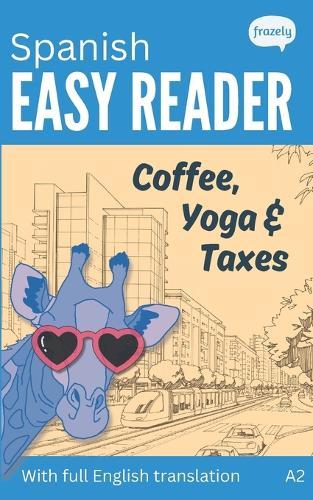 Spanish Easy Reader - Coffee, Yoga & Taxes: A Funny Story for Beginners (A2) with Full Spanish to English Translation