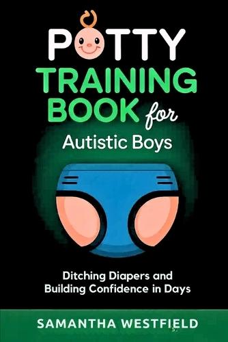Potty training book for Autistic boys: Ditching diapers and building confidence in days