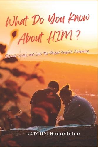 What Do You Know About Him ?: Discover, Laugh, and Love: The Perfect Couple's Companion