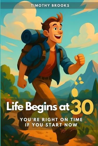 Life Begins at 30: You're Right on Time. If You Start Now