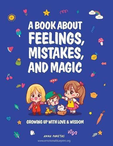 A Book About Feelings, Mistakes, and Magic: Growing up with love & wisdom