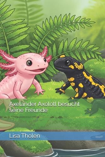 Axelander Axolotl besucht seine Freunde