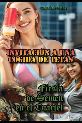 Invitación a una Cogida de Tetas: Fiesta de Semen en el Cuartel