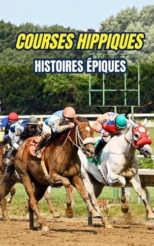 Courses Hippiques: Histoires Épiques