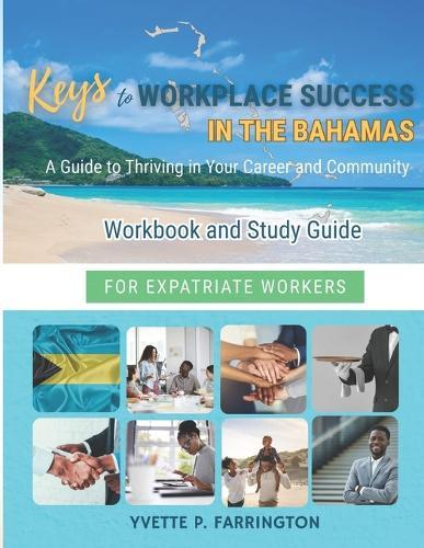 Keys to Workplace Success in The Bahamas for Expatriate Workers: A Guide To Thriving in Your Career and Community