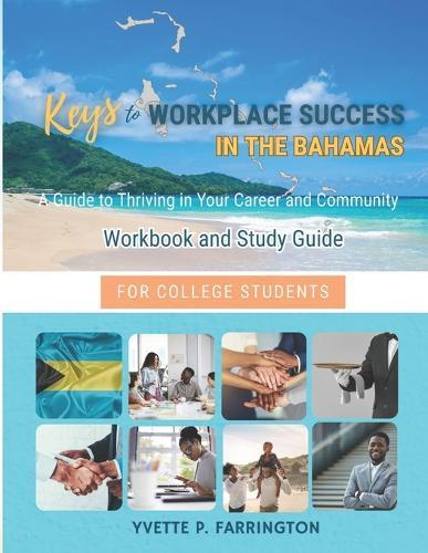 Keys To Workplace Success in The Bahamas for College Students: A Guide To Thriving in Your Career and Community