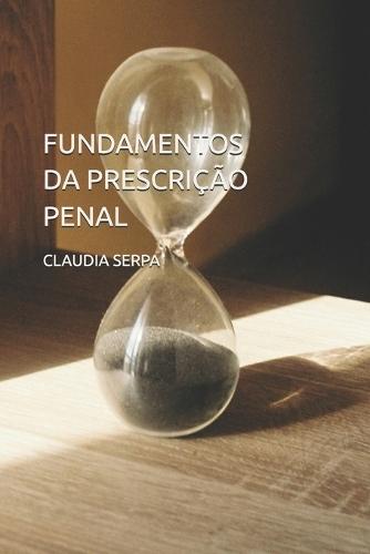 Fundamentos Da Prescrição Penal: Um Estudo Completo sobre o Instituto da Prescrição no Direito Penal Brasileiro