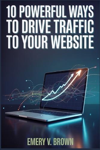 10 Powerful Ways to Drive Traffic to Your Website