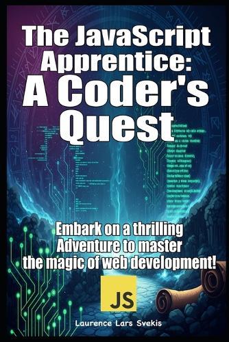 The JavaScript Apprentice: A Coder's Quest: Embark on a thrilling adventure to master the magic of web development!