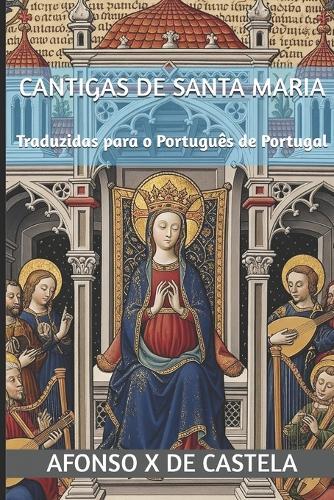 Cantigas de Santa Maria: Traduzidas para o Português de Portugal
