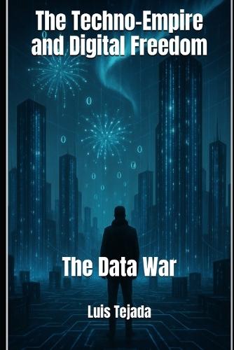The Techno-Empire and Digital Freedom: The Data War