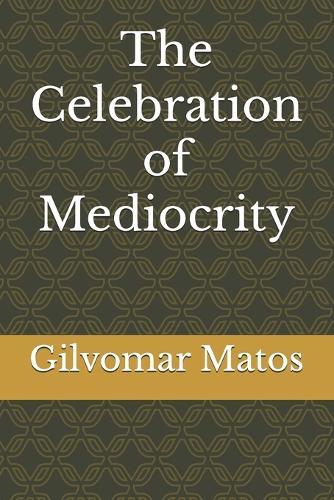 The Celebration of Mediocrity
