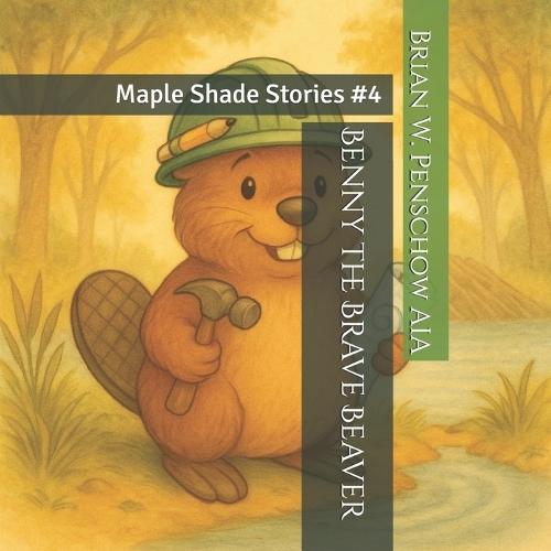 Benny the Brave Beaver: Maple Shade Stories #4