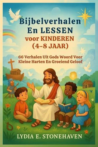 Bijbelverhalen En LESSEN voor KINDEREN (4-8 JAAR): 66 Verhalen Uit Gods Woord Voor Kleine Harten En Groeiend Geloof