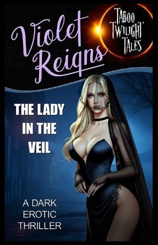 The Lady in the Veil: A Dark Erotic Thriller