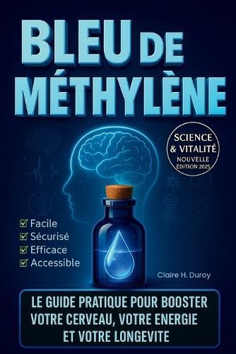 Bleu de Methylene: Le guide pratique pour booster votre cerveau, votre énergie et votre longévité