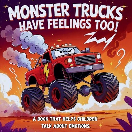 Monster Trucks Have Feelings Too! A book that helps children talk about emotions.: Bed Time Stories for kids ages 3-5.
