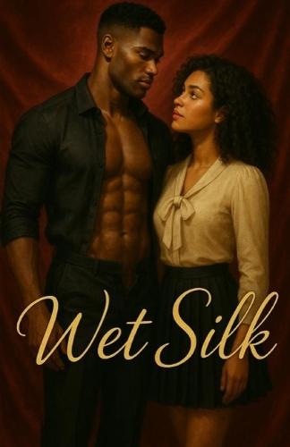 Wet Silk: A Steamy Billionaire Romance That Will Leave You Breathless
