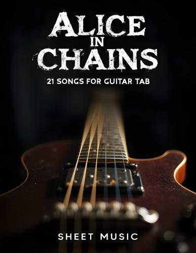Alice in Chains Sheet Music: 21 Songs for Guitar Tab