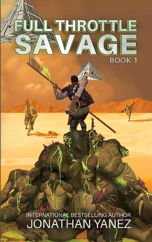 Full Throttle Savage: A Post-Invasion Sci-Fi Thriller