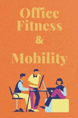 Office Fitness & Mobility: Relieve Stiffness, Improve Posture, and Move Better at Work