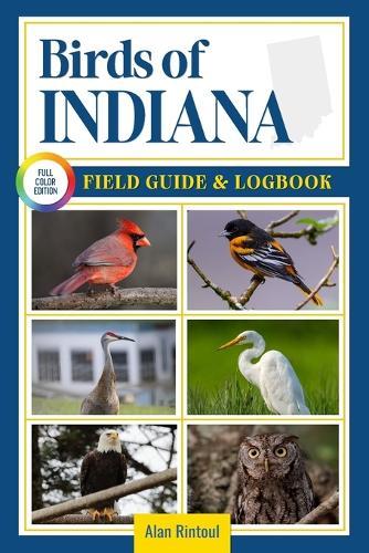 Birds of Indiana Field Guide and Logbook: An Essential Birdwatching Guide with Identification Tips for 60 Common Bird Species in Indiana