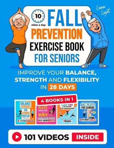 10-Min A Day Fall Prevention Exercise Book For Seniors (4 Books in 1): Improve Your Balance, Strength and Flexibility In 28 Days Or Less