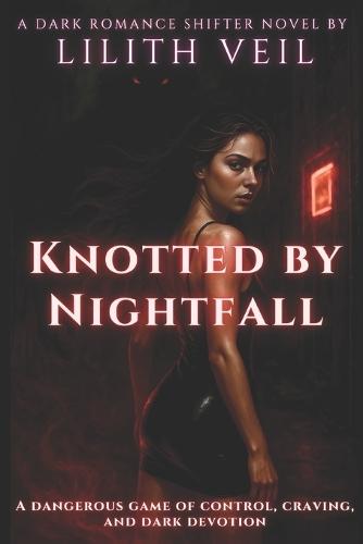 Knotted by Nightfall: A dangerous game of control, craving, and dark devotion