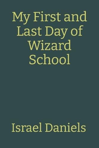 My First and Last Day of Wizard School