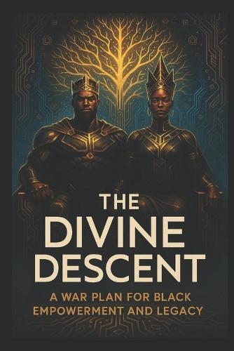 The Divine Descent: A War Plan for Black Empowerment and Legacy