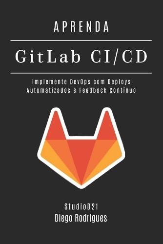 APRENDA GitLab CI/CD: Implemente DevOps com Deploys Automatizados e Feedback Contínuo