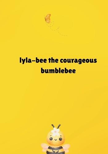 Lyla-bee the courageous bumblebee