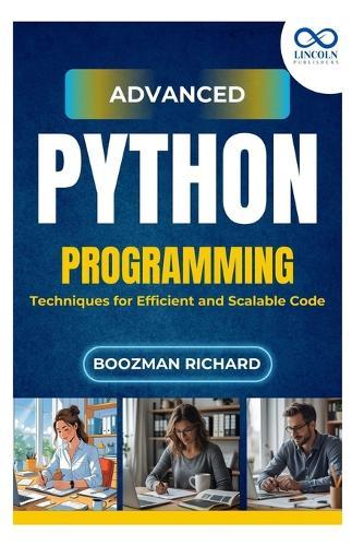 Advanced Python Programming: Techniques for Efficient and Scalable Code