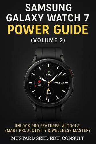 Samsung Galaxy Watch 7 Power Guide: Unlock Pro Features, AI Tools, Smart Productivity & Wellness Mastery