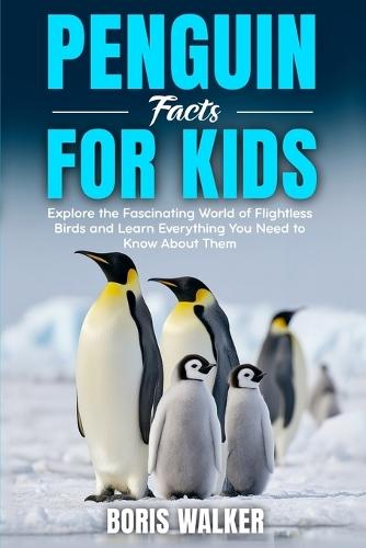 Penguin Facts for Kids: Explore the Fascinating World of Flightless Birds and Learn Everything You Need to Know About Them