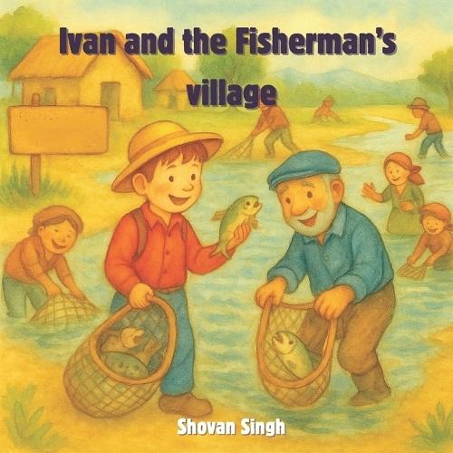 Ivan and the Fisherman's village: A Story of Hope, Practice, and Never Giving Up - 6 Years to 10 Years Old