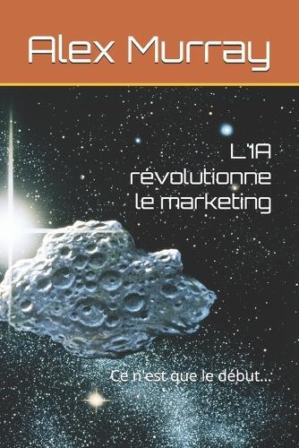 L'IA révolutionne le marketing: Ce n'est que le début...