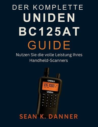 Der Komplette Uniden Bc125at Guide: Nutzen Sie die volle Leistung Ihres Handheld-Scanners