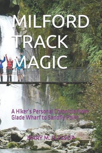 Milford Track Magic: A Hiker's Personal Chronicle from Glade Wharf to Sandfly Point