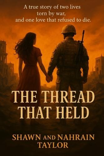 The Thread That Held: A true story of two lives torn by war, and one love that refused to die.