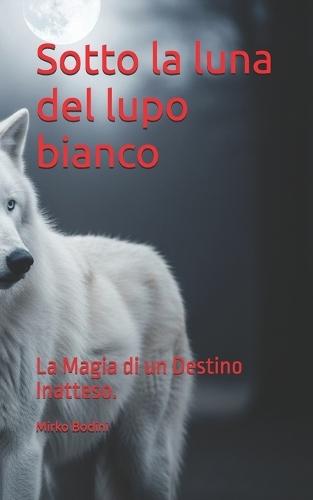 Sotto la luna del lupo bianco: La Magia di un Destino Inatteso.