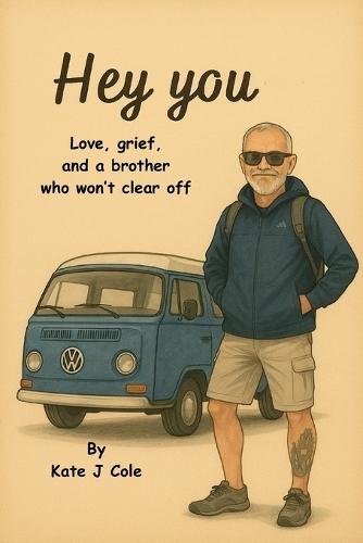 Hey you: Love, grief, and a brother who won't clear off