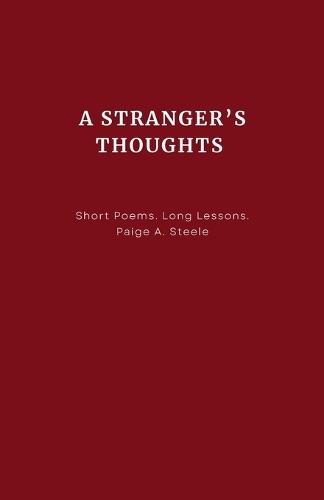 A Stranger's Thoughts: Short Poems. Long Lessons