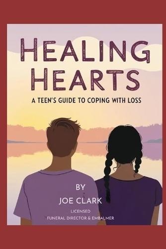 Healing Hearts: A Teen's Guide To Coping With Loss