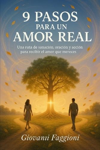 9 Pasos para un Amor Real: Una ruta de sanación, oración y acción para recibir el amor que mereces