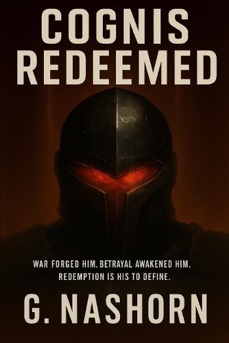 Cognis Redeemed: War forged him. Betrayal awakened him. Redemption is his to define.